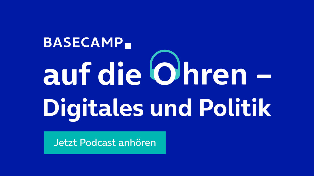 Jetzt unseren Podcast "BASECAMP auf die Ohren - Digitales und Politik" anhören.
