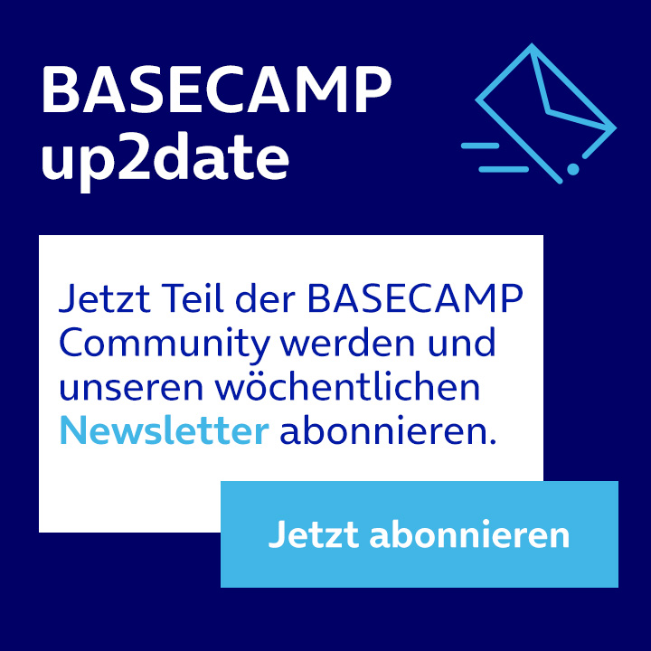 Jetzt Teil der BASECAMP Community werden und unseren wöchentlichen Newsletter "BASECAMP up2date" abonnieren.